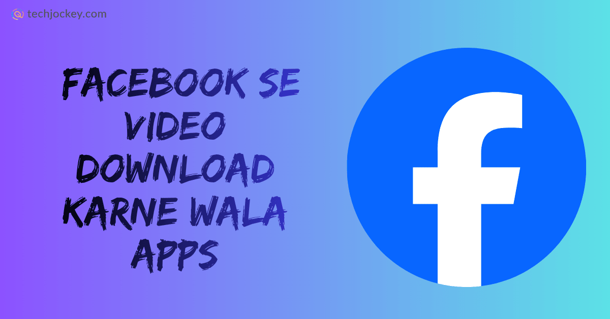 फेसबुक से वीडियो डाउनलोड करने वाले ऐप्स – Facebook se Video Download Karne Wala Apps-feature image