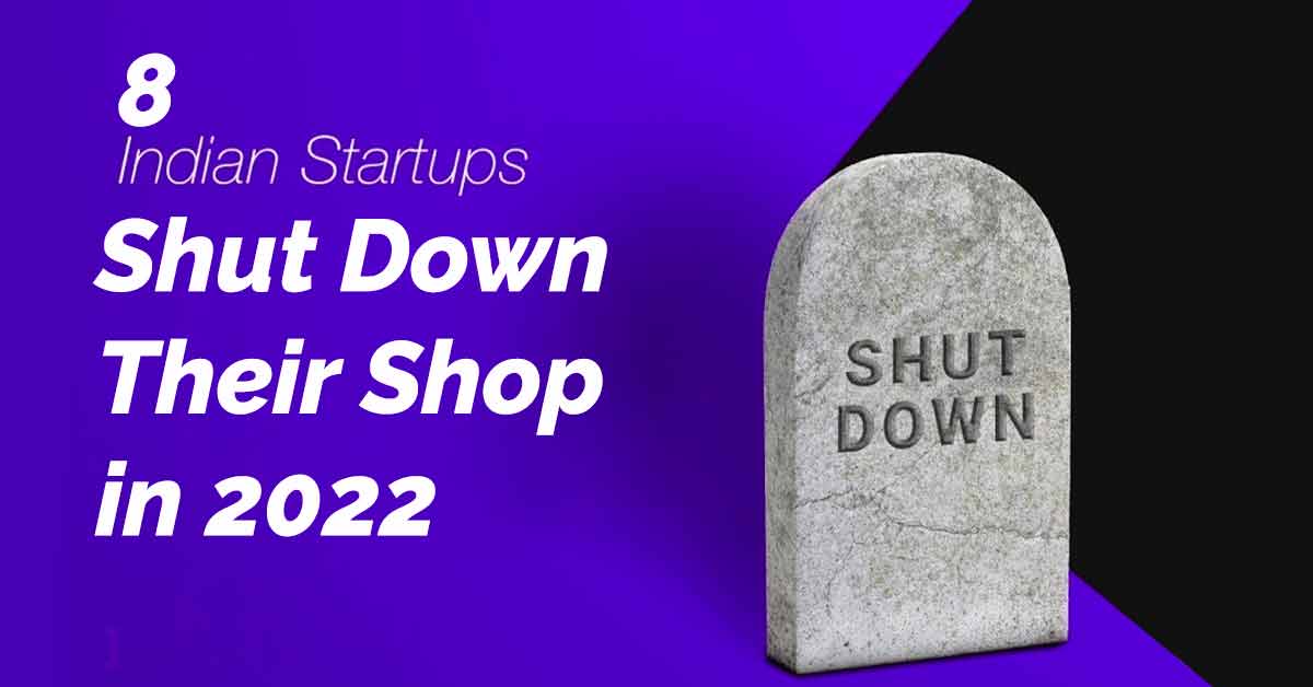 8 Indian Startups Shut Down Their Shop in 2022-feature image