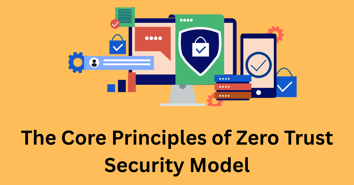 The Core Principles of Zero Trust Security Model